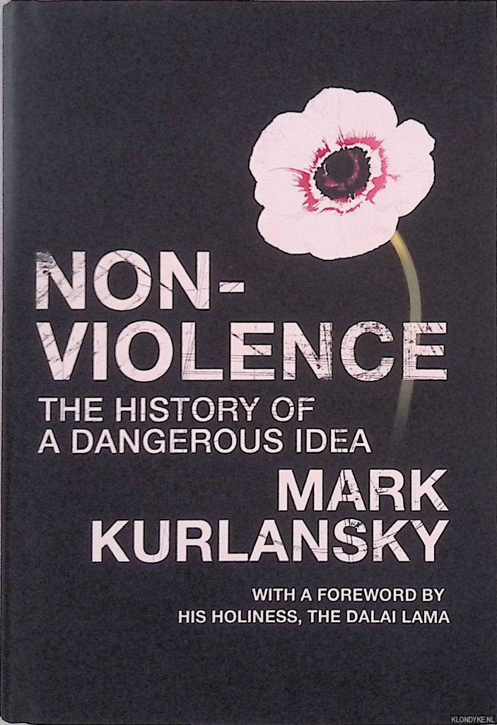 Kurlansky , Mark - Nonviolence: The History of a Dangerous Idea