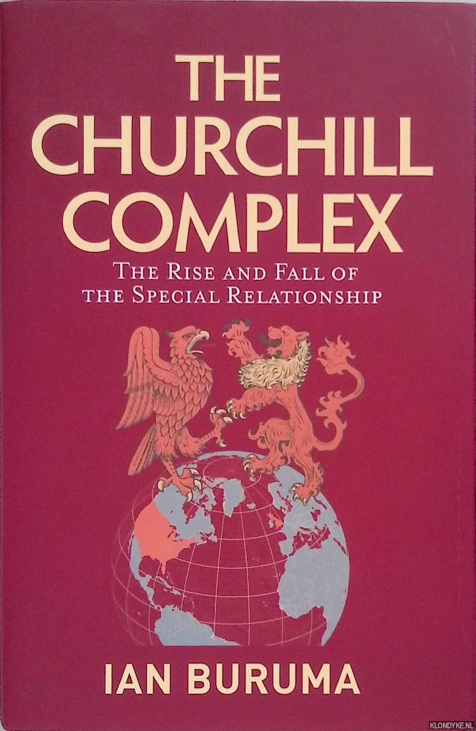 Buruma, Ian - The Churchill Complex: The Rise and Fall of the Special Relationship