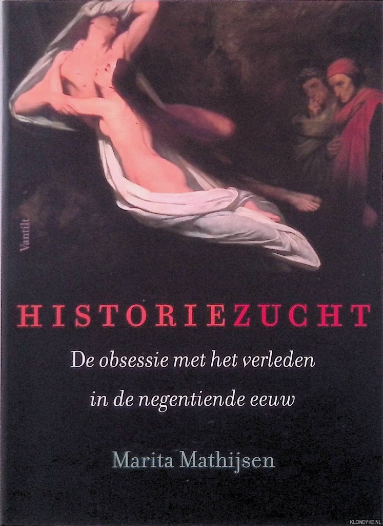 Mathijsen, Marita - Historiezucht: de obsessie met het verleden in de negentiende eeuw