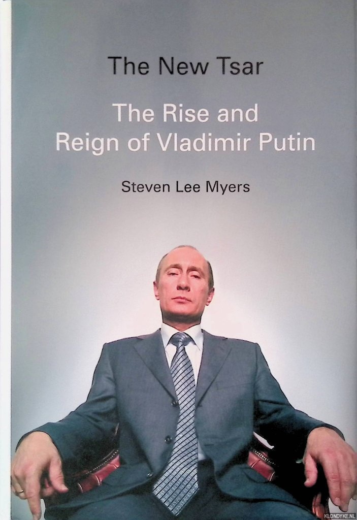 Myers, Steven Lee. - The New Tsar: The Rise and Reign of Vladimir Putin