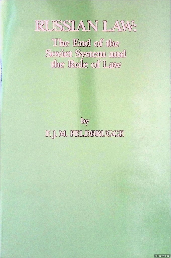Feldbrugge, F.J.M. - Russian Law: The End of the Soviet System and the Role of Law