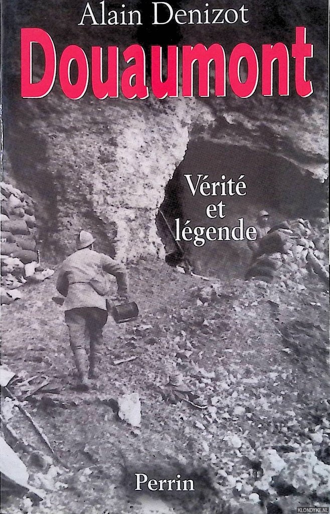 Denizot, Alain - Douaumont 1914-1918: Vrit et lgende