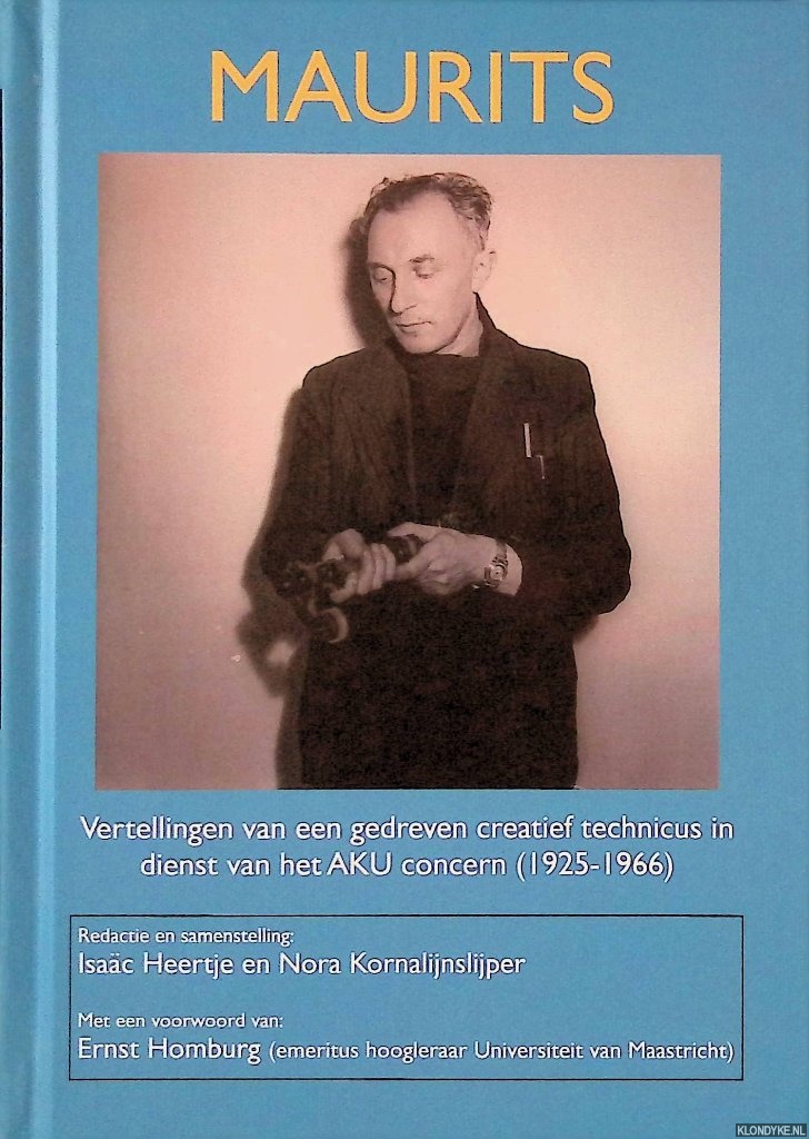 Heertje, Isac & Nora Kornalijnslijper - Maurits. Vertellingen van een gedreven creatief technicus in dienst van het AKU concern (1925-1966)