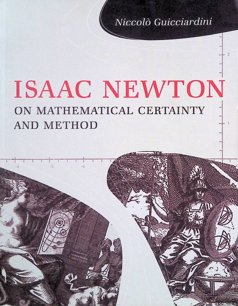 Guicciardini, Niccolo - Isaac Newton on Mathematical Certainty and Method