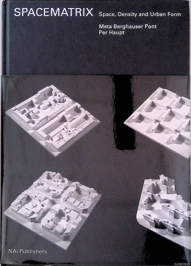 Pont, Meta Berghauser & Per Haupt - Space Matrix: Space, Density and Urban Form
