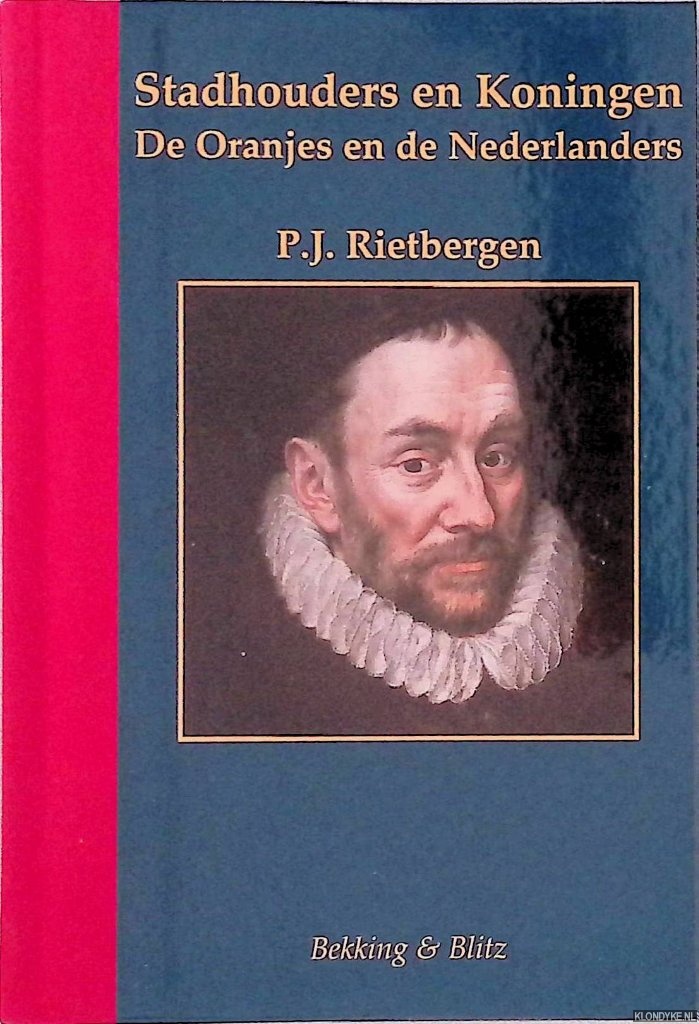 Rietbergen, P.J. - Stadhouders en Koningen der Nederlanden: de Oranjes en de Nederlanders