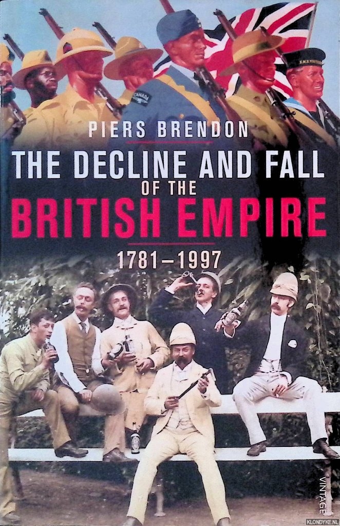 Brendon, Piers - The Decline and Fall of the British Empire 1781-1997