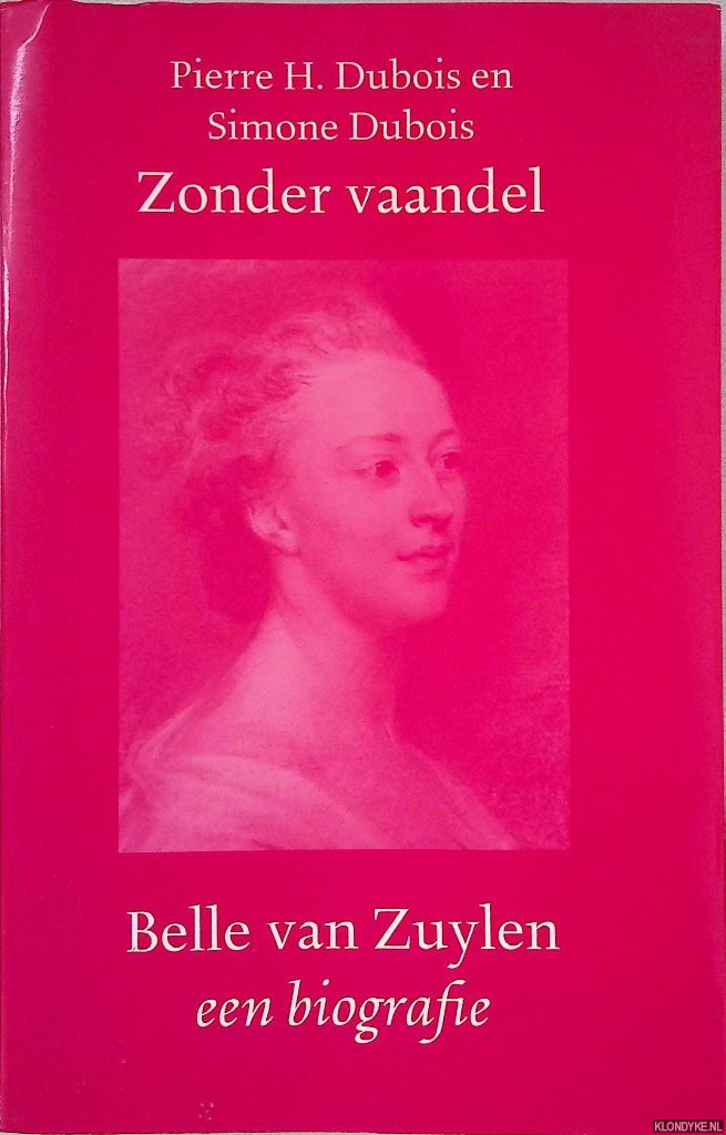 Dubois, Pierre H. & Simone Dubois - Zonder vaandel. Belle van Zuylen: een biografie