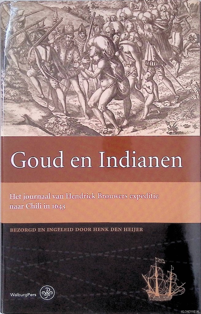 Heijer, Henk den - Goud en Indianen: Het journaal van Hendrick Brouwers expeditie naar Chili in 1643