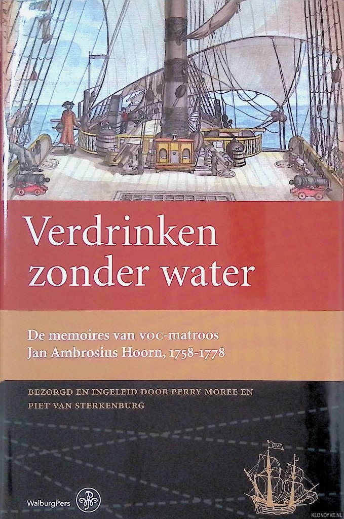 Moree, Perry & Piet van Sterkenburg - Verdrinken zonder water: De memoires van VOC-matroos Jan Ambrosius Hoorn, 1758-1778