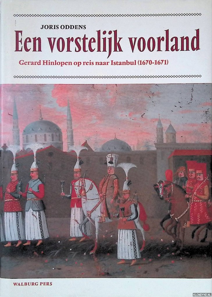 Oddens, Joris - Een vorstelijk voorland: Gerard Hinlopen op reis naar Istanbul (1670-1671)