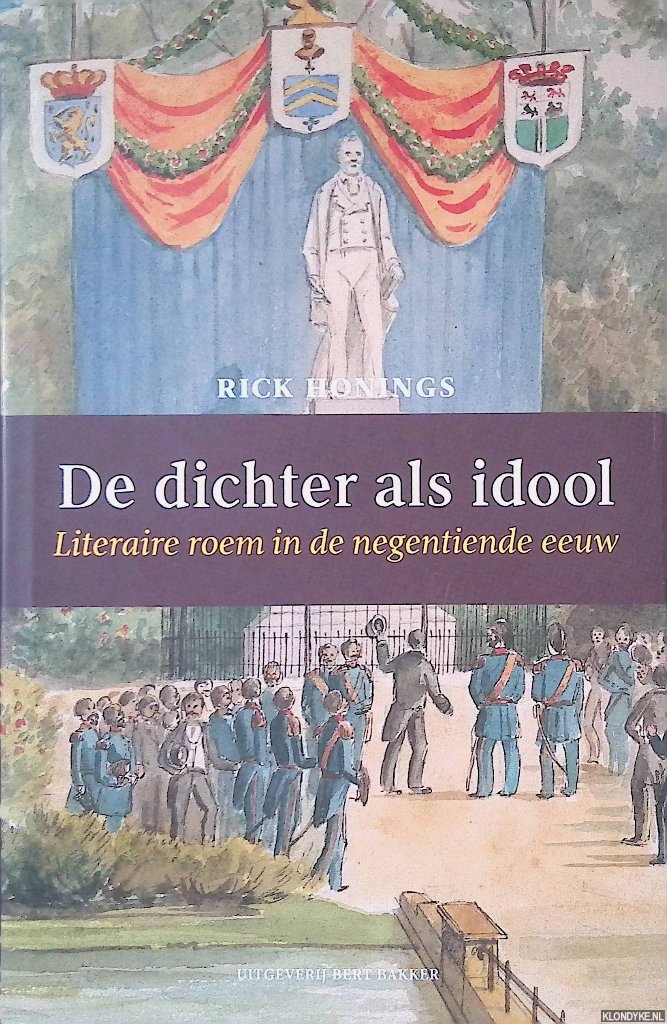 Honings, R. - De dichter als idool: literaire roem in de negentiende eeuw