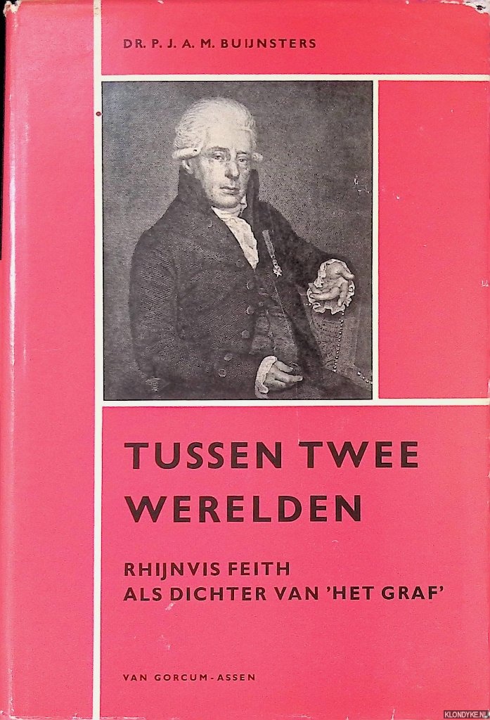 Buijnsters, P.J.A.M. - Tussen twee werelden: Rhijnvis Feith als dichter van 'Het Graf'