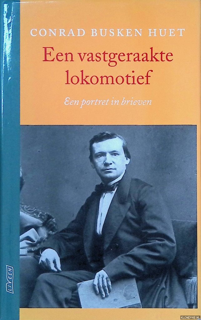 Huet, Conrad Busken - Een vastgeraakte lokomotief: een portret in brieven