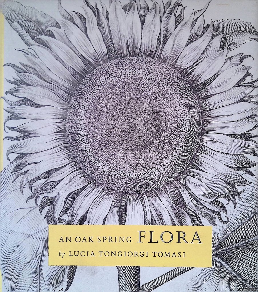 Tongiorgi Tomasi, Lucia - An Oak Spring Flora: Flower Illustration from the Fifteenth Century to the Present Time: A Selection of the Rare books, Manuscripts, and Works of Art in the Collection of Rachel Lambert Mellon