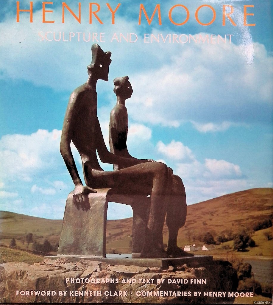 Finn, David (photographs and text) & Kenneth Clark (foreword) & Henry Moore (commentaries) - Sculpture and environment