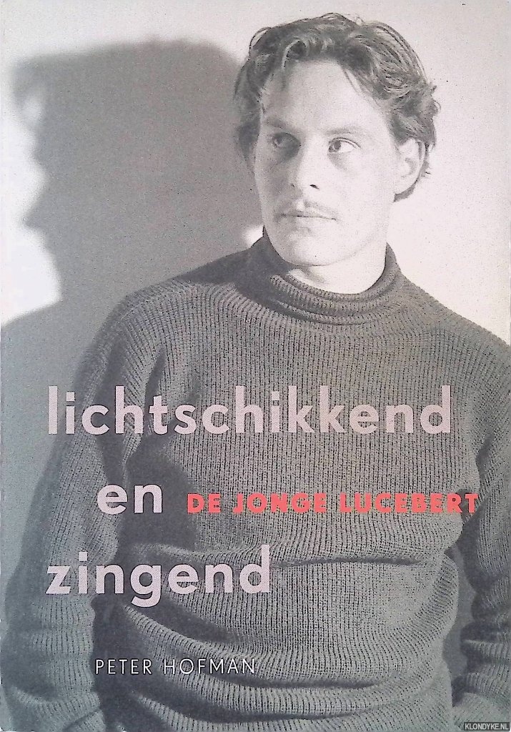 Hofman, Peter - Lichtschikkend en zingend: De jonge Lucebert *GESIGNEERD*