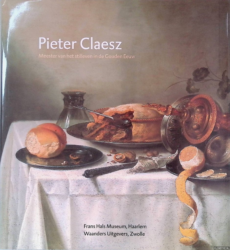 Biesboer, Pieter & Martina Brunner-Bulst & Henry D. Gregory & Christian Klemm - Pieter Claesz: meester van het stilleven in de Gouden Eeuw