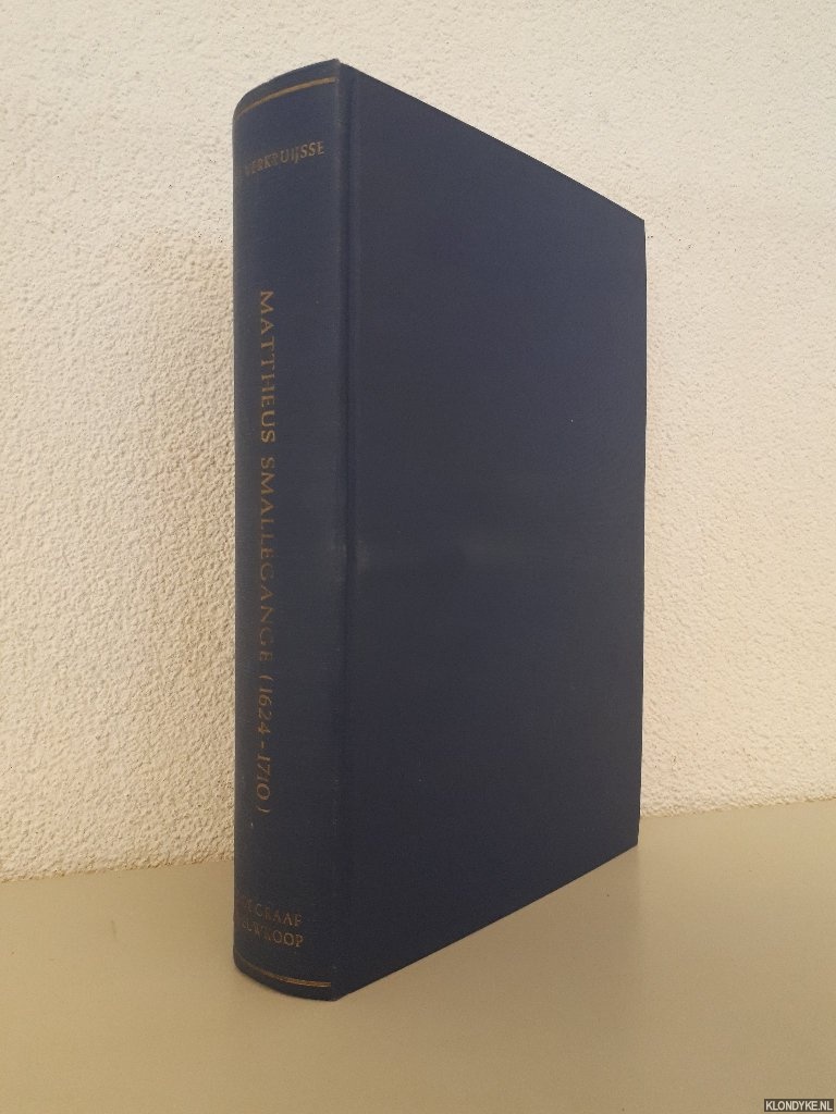Verkruijsse, P.J. - Mattheus Smallegange (1624-1710): Zeeuws historicus, genealoog en vertaler: Descriptieve persoonsbibliografie