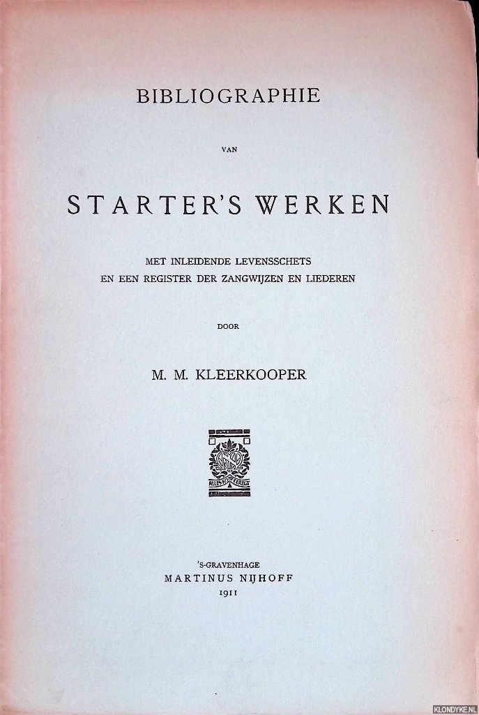Kleerkooper, M.M. - Bibliographie van Starter's werken: met inleidende levensschets en een register der zangwijzen en liederen