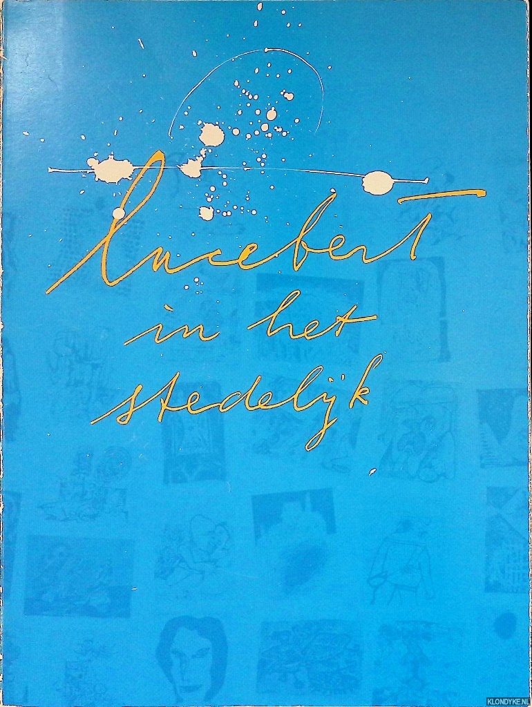 Petersen, Ad - Lucebert in het Stedelijk: Catalogus van alle schilderijen, tekeningen, gouaches, aquarellen en prenten in de verzameling