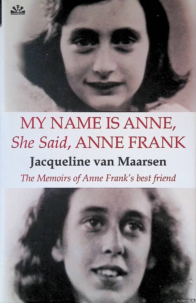 Maarsen, Jacqueline van - My name is Anne, She Said, Anne Frank: The Memoirs of Anne Frank's best friend