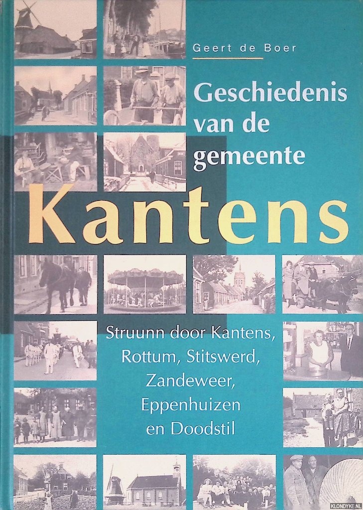 Boer, geert de - Geschiedenis van de gemeente Kantens: struunn door Kantens, Rottum, Stitswerd, Zandeweer, Eppenhuizen en Doodstil