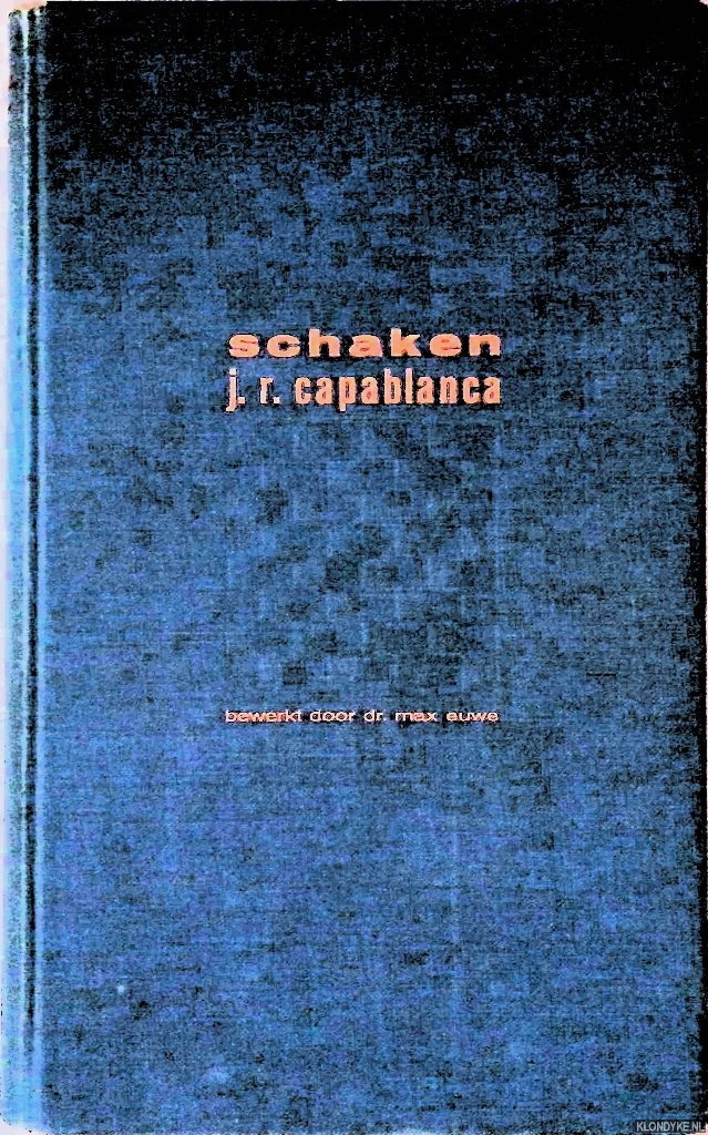 Capablanca, J. & Max Euwe (bewerking) - Schaken: Leerboek voor beginnende en gevorderde spelers