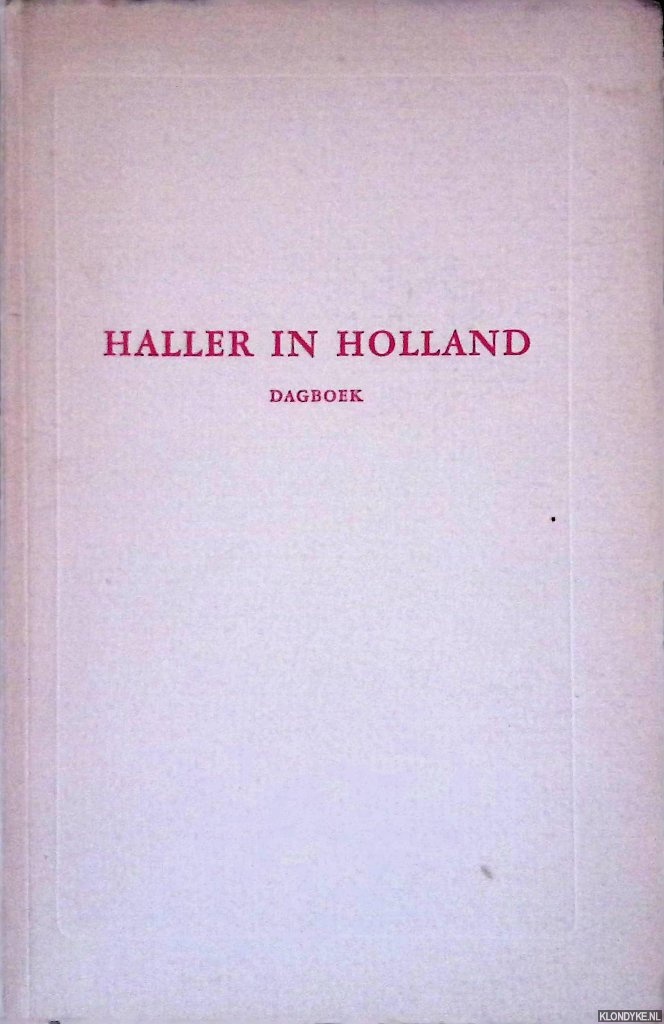 Lindeboom, G.A. - Haller in holland: Het dagboek van Albrecht von Haller van zijn verblijf in holland (1725-1727)