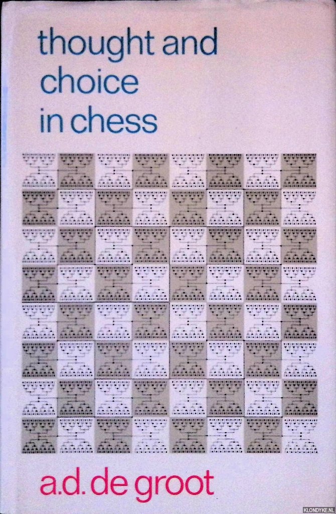 Groot , A.D. de - Thought and Choice in Chess - 2nd edition