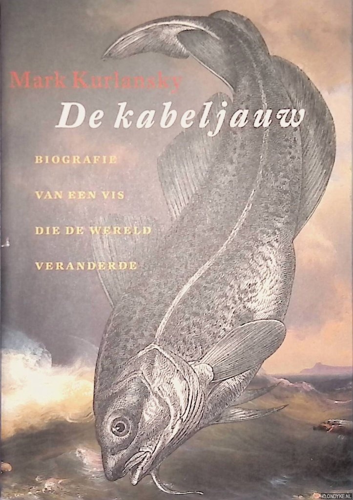 Kurlansky, Mark - De Kabeljauw: biografie van een vis die de wereld veranderde
