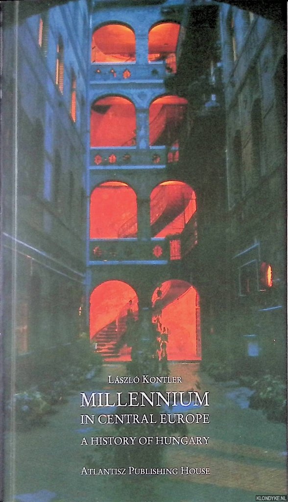 Kontler, Lszl - Millennium in Central Europe: A history of Hungary