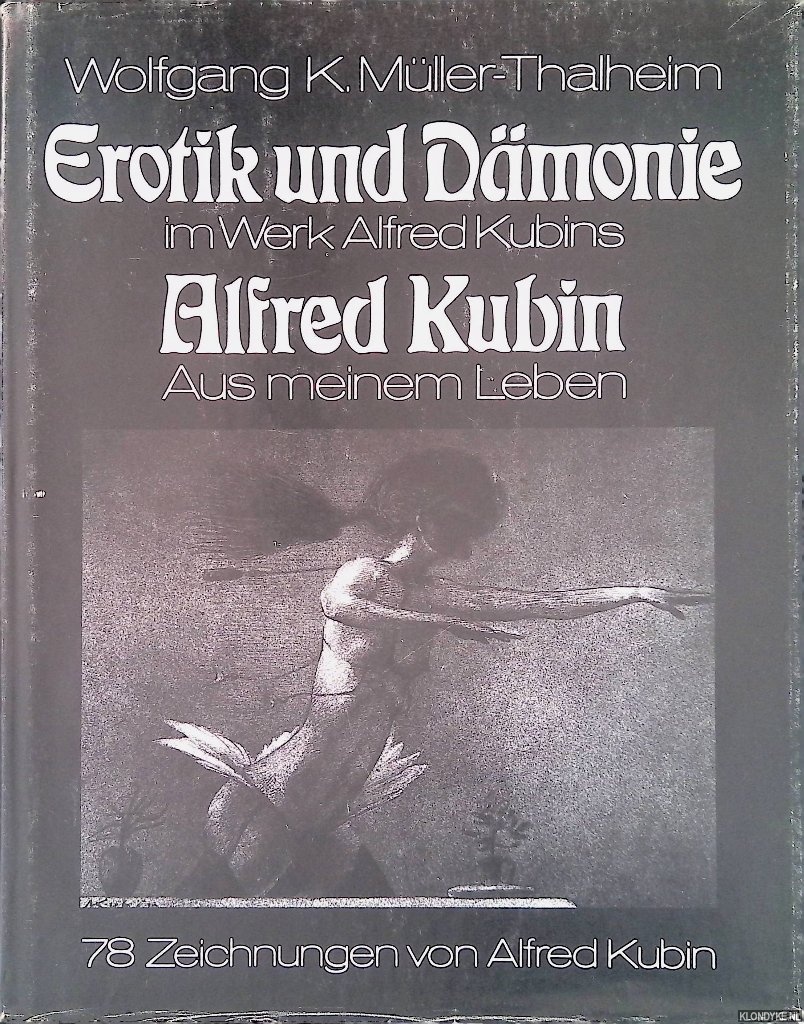 Mller-Thalheim, Wolfgang K. - Erotik und Dmonie im Werk Alfred Kubins: eine psychopathologische Studie; Alfred Kubin: aus meinem Leben