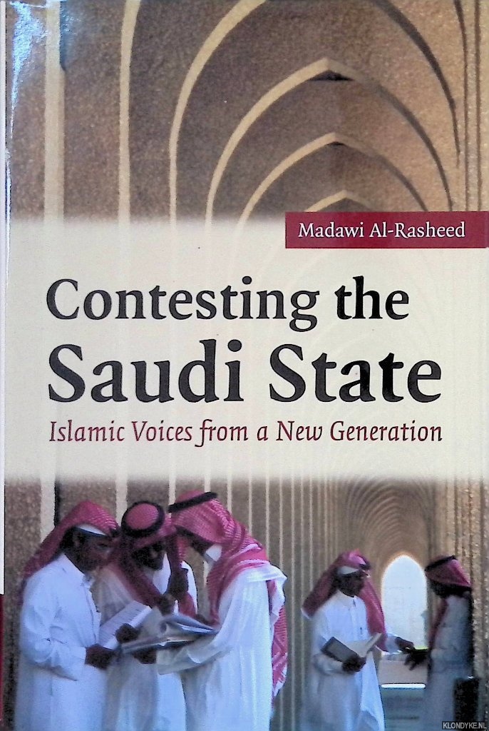 Al-Rasheed, Madawi - Contesting the Saudi State: Islamic Voices from a New Generation