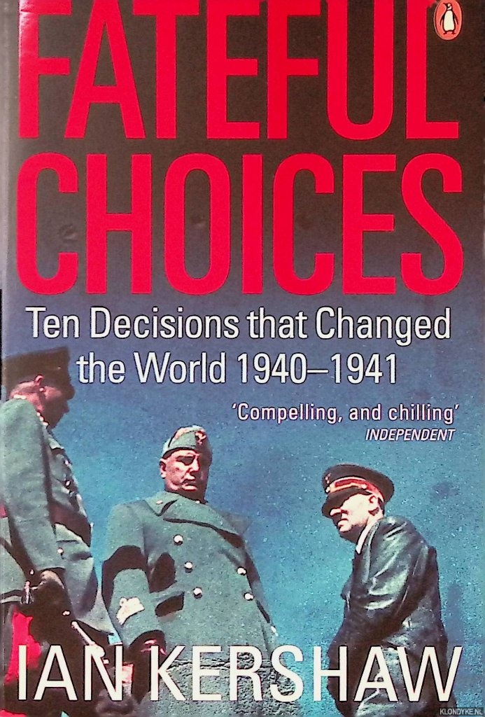 Kershaw, Ian - Fateful Choices: Ten Decisions that Changed the World 1940-1941