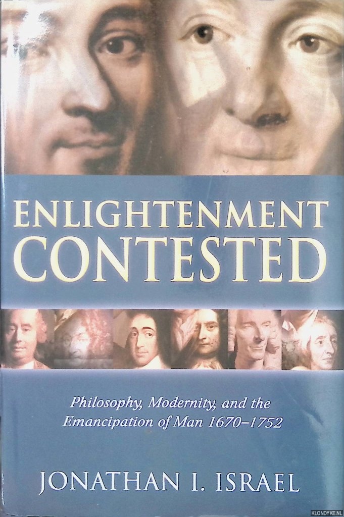 Israel, Jonathan I. - Enlightenment Contested: Philosophy, Modernity, and the Emancipation of Man 1670-1752