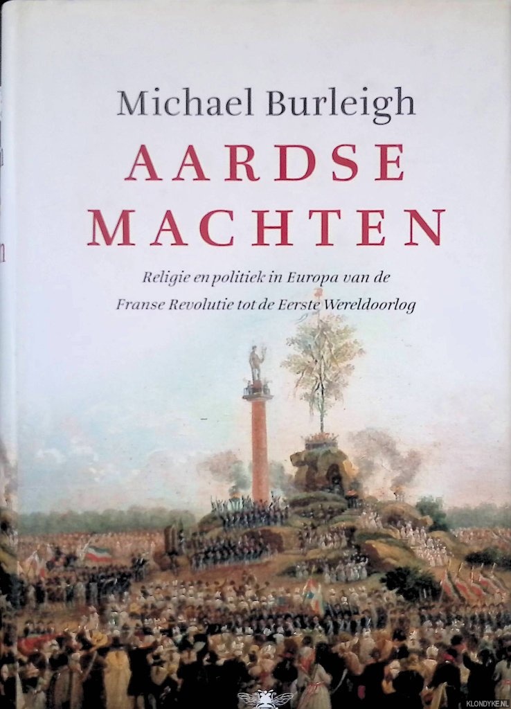 Burleigh, Michael - Aardse machten: Religie en politiek in europa van de Franse Revolutie tot de Eerste Wereldoorlog