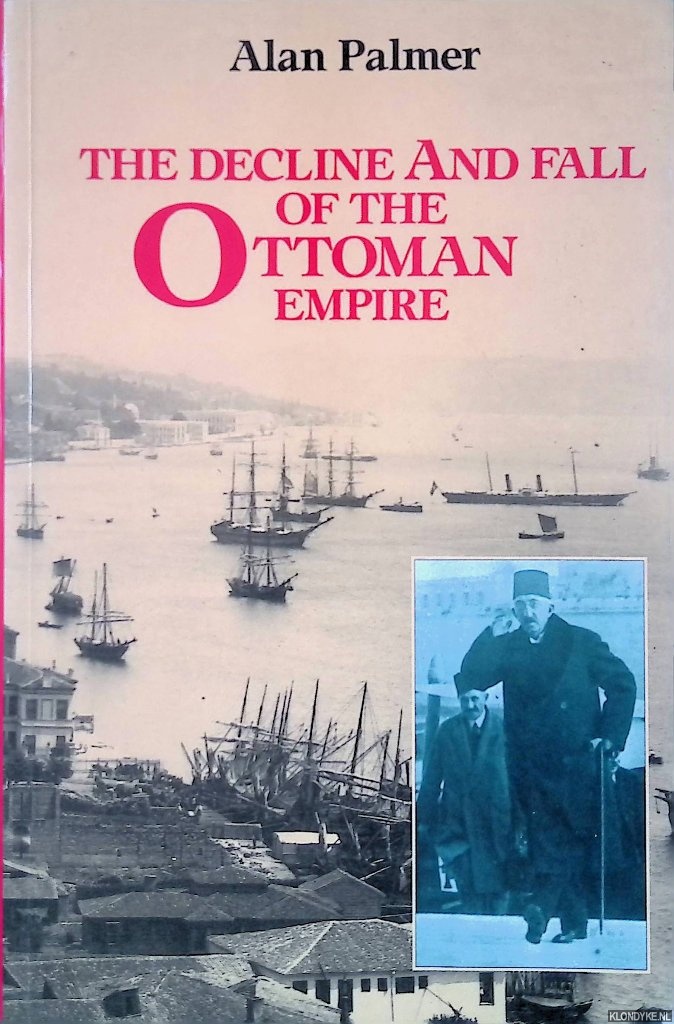 Palmer, Alan - The Decline and Fall of the Ottoman Empire