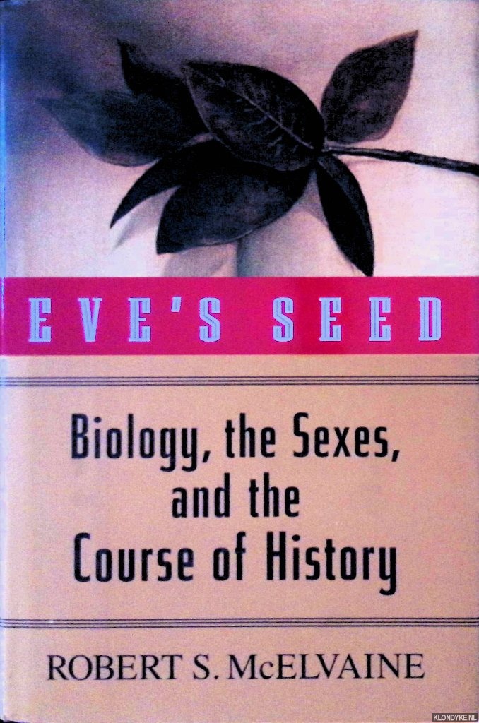 McElvaine, Robert S. - Eve's Seed: Biology, the Sexes and the Course of History