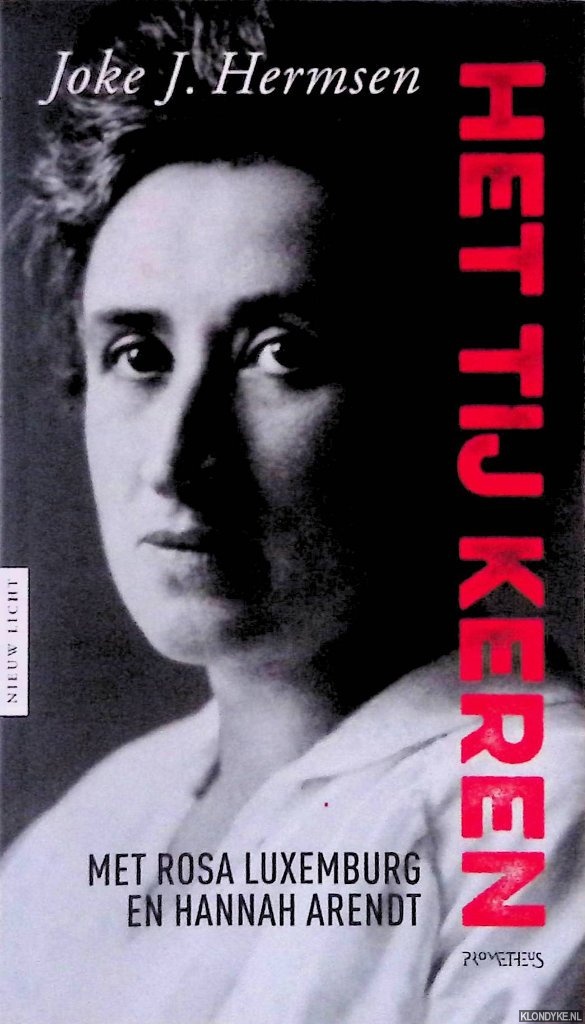Hermsen, Joke J. - Het tij keren: met Rosa Luxemburg en Hannah Arendt