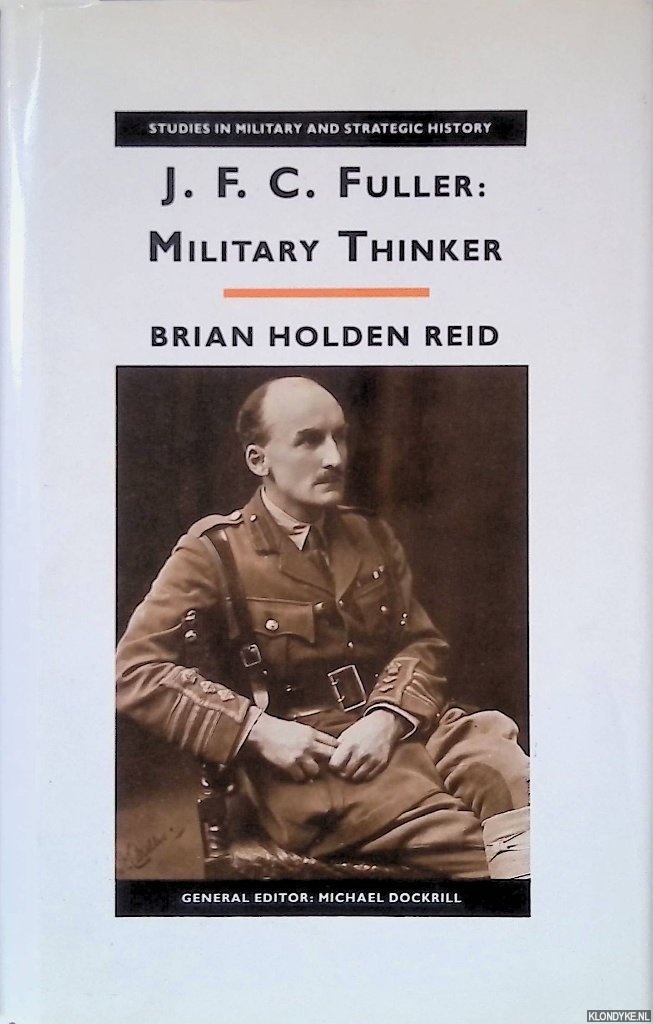 Reid, Brian Jolden - J.F.C. Fuller: Military Thinker