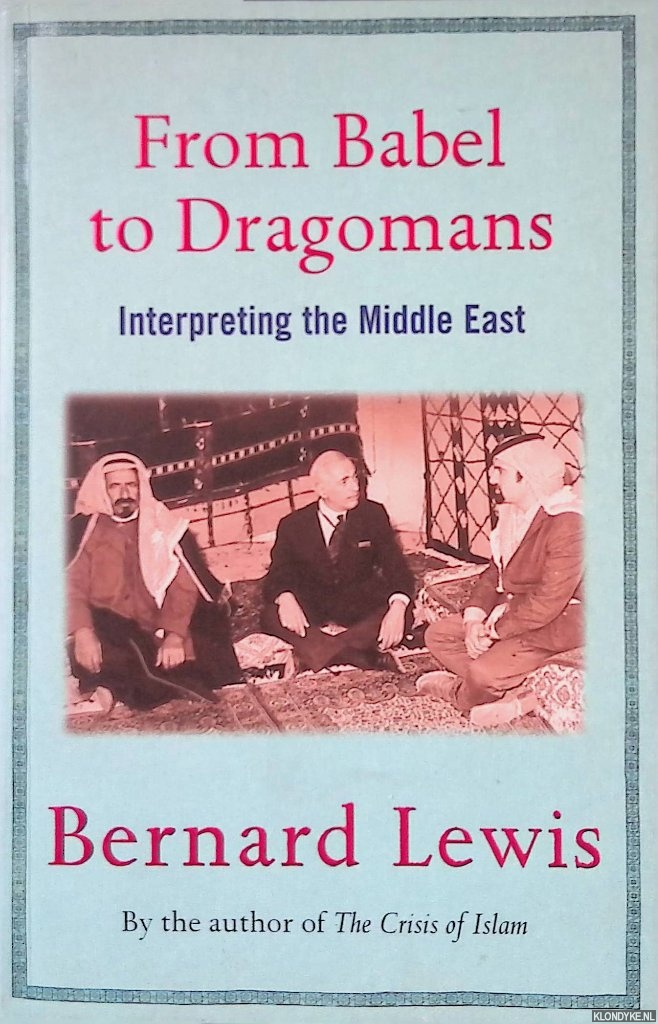 Lewis, Bernard - From Babel to Dragomans: Interpreting the Middle East