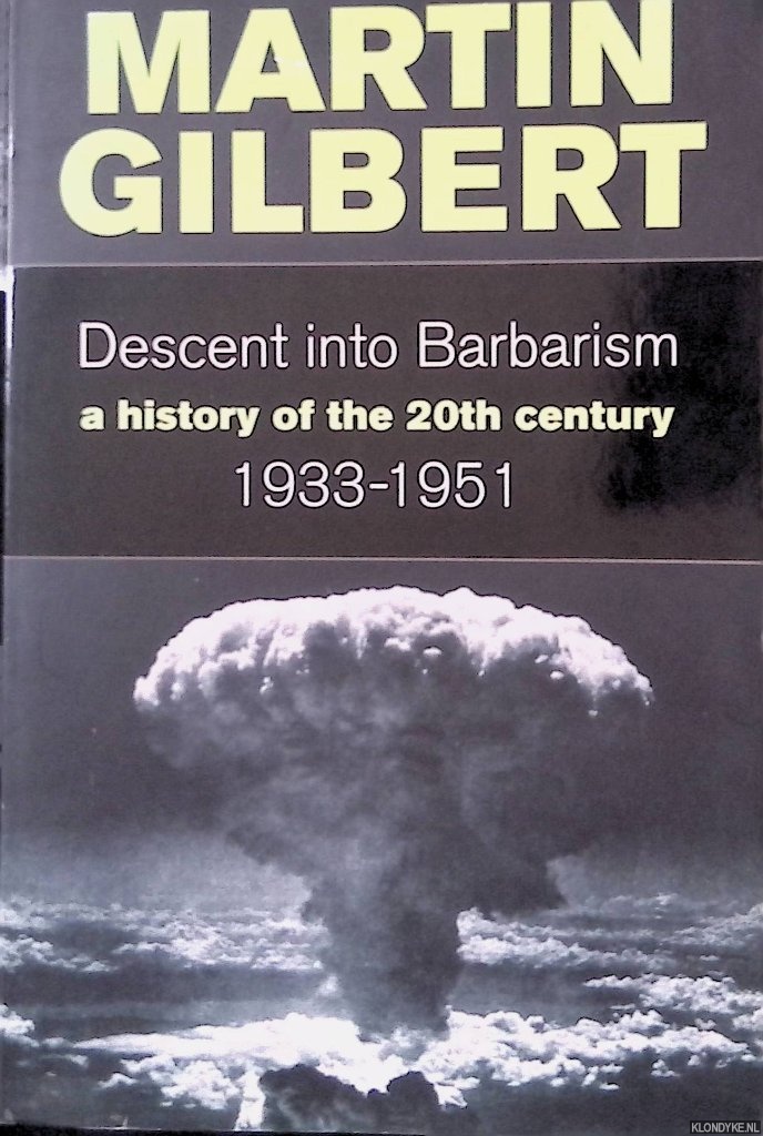 Gilbert, Martin - Descent into Barbarism: A History of the 20th Century 1933-1951