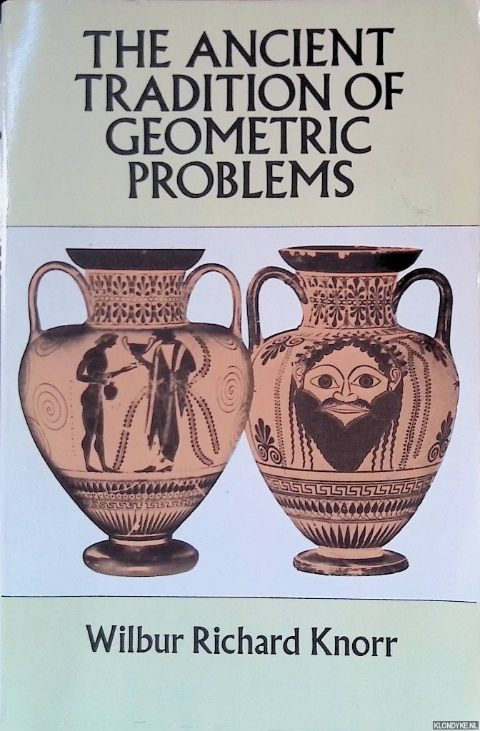 Knorr, Wilbur Richard - The Ancient Tradition of Geometric Problems