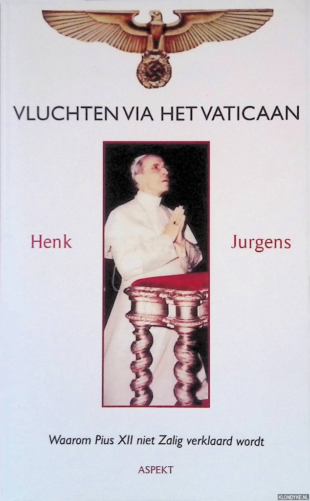 Jurgens, H. - Vluchten via het Vaticaan: Waarom Puis XII niet Zalig verklaard wordt