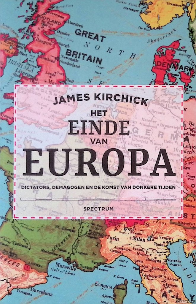 Kirchick, James - Het einde van Europa: Dictators, demagogen en de komst van duistere tijden