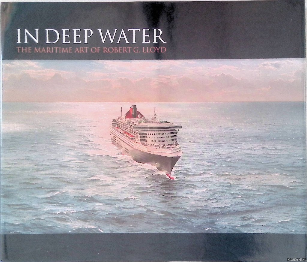 Lloyd, Robert G. - In Deep Water: The Maritime Art of Robert G.Lloyd