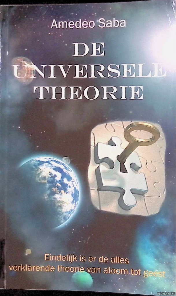 Saba, Amedeo - De universele theorie: eindelijk is er de alles verklarende theorie van atoom tot geest