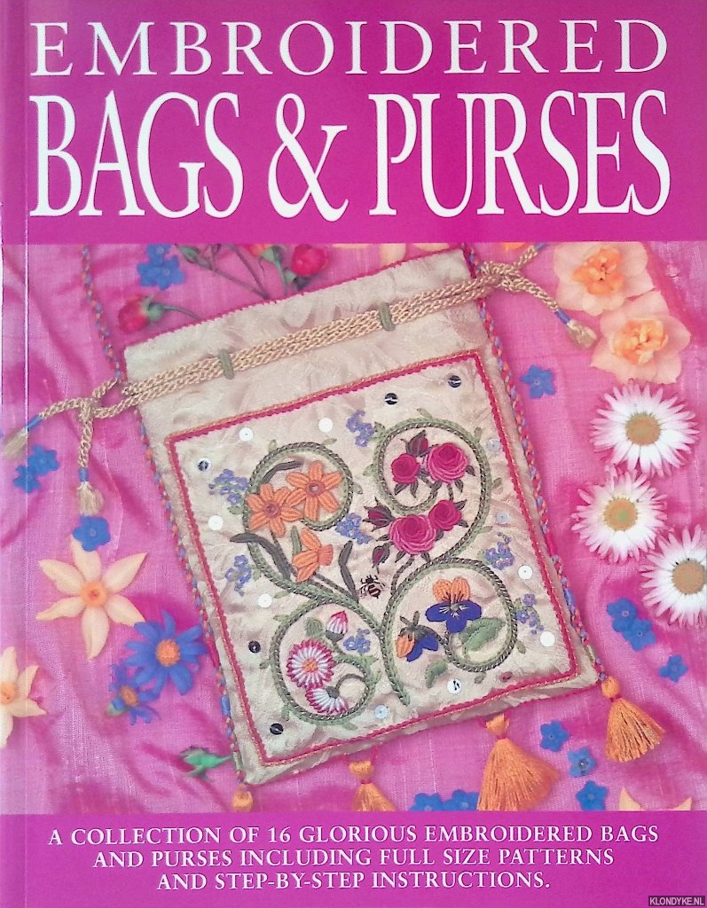 Moody, Heather - Embroidered Bags And Purses. A collection of 16 glorious embroidered bags and purses including full size patterns and step-by-step instructions