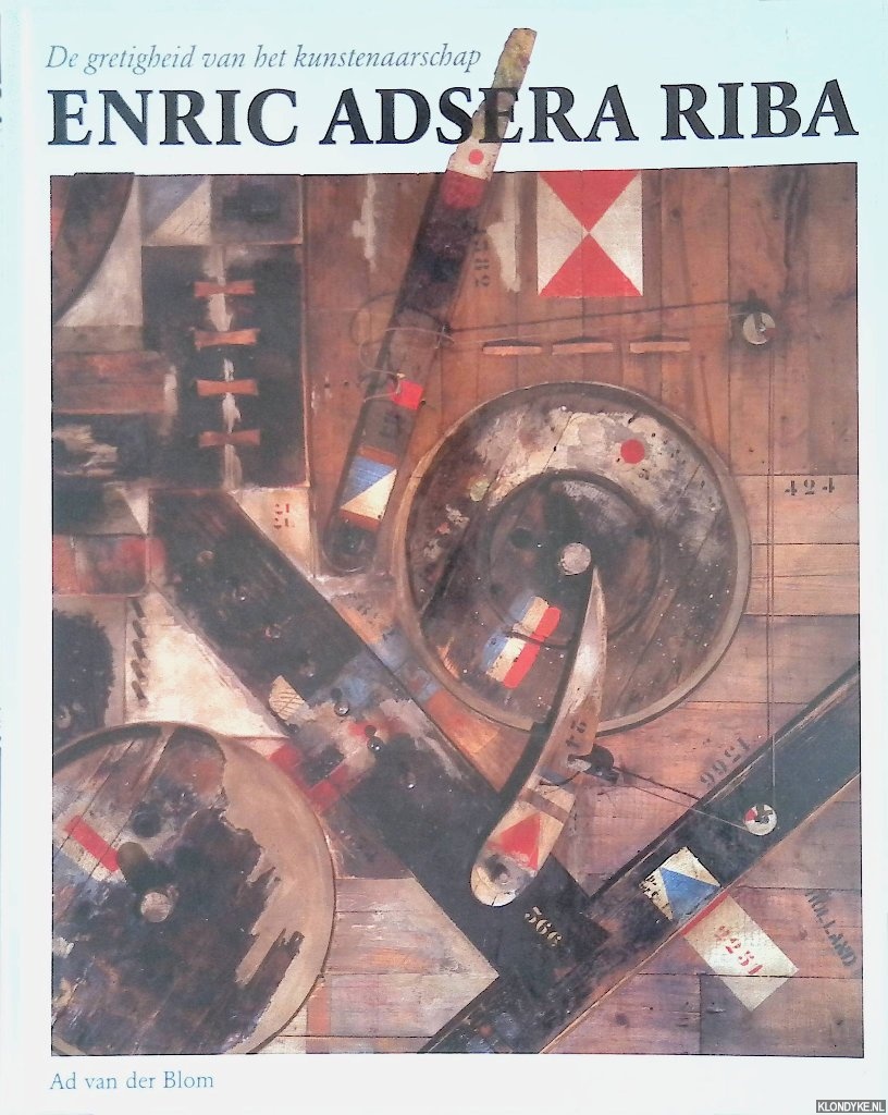 Blom, Ad van der - Enric Adsera Riba: De gretigheid van het kunstenaarschap